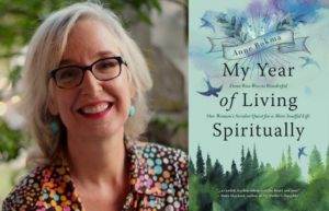 Sunday May 2nd on Zoom  Anne Bokma " My Year of Living Spiritually: One Woman's Secular Quest for a More Soulful Life."