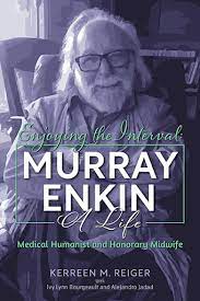 Sunday October 2nd on Zoom - Kerreen Reiger - Enjoying the Interval - Murray Enkin: A Life.