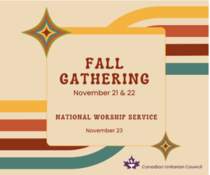 Sunday November 23rd – Join us for a joyful gathering. Topic: Turning to One Another. Canadian Unitarian Council National Service @ Norway House
